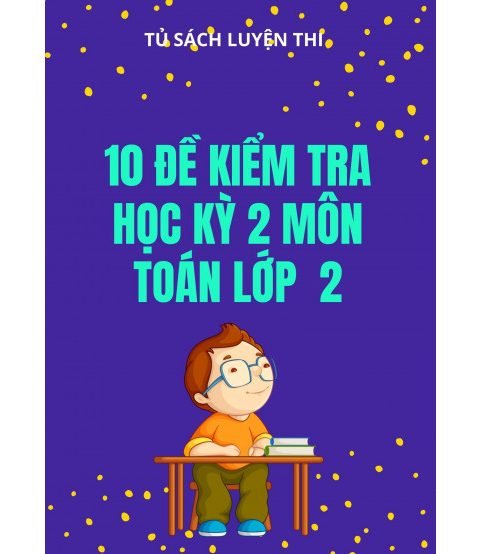 10 đề kiểm tra học kỳ 2 môn toán lớp 2