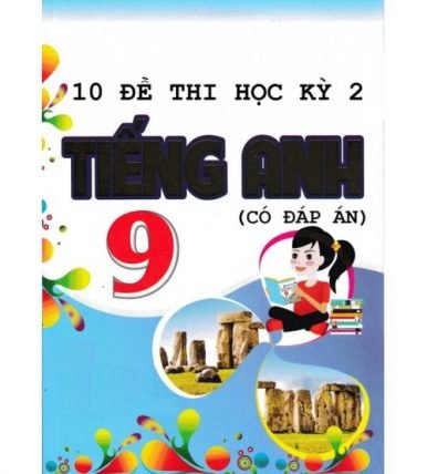 10 đề thi học kỳ 2 tiếng anh 9 (có đáp án)