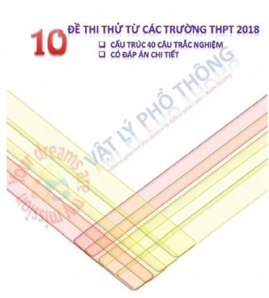 10 đề thi thử từ các trường THPT 2018 Môn Vật Lý (Có đáp án)