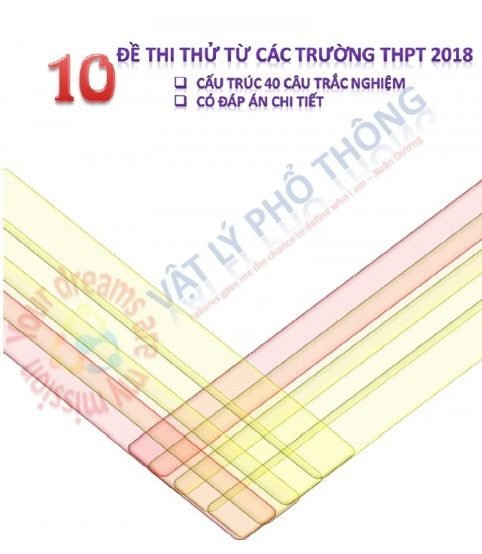 10 đề thi thử từ các trường THPT 2018 Môn Vật Lý (Có đáp án)