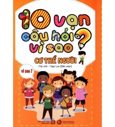 10 vạn câu hỏi vì sao cơ thể người - Mai Vinh - Ngọc Lan