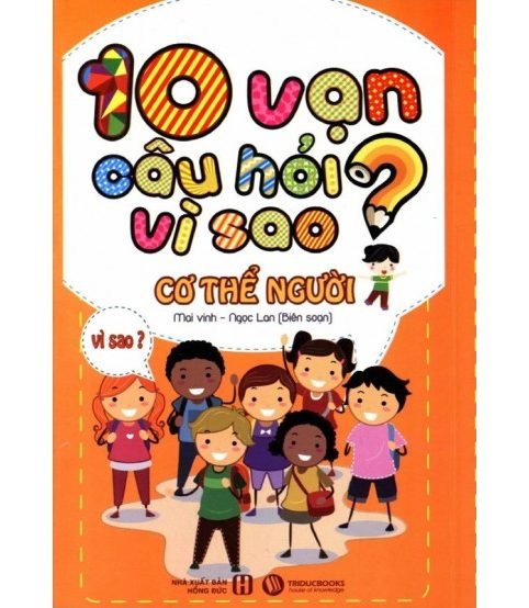 10 vạn câu hỏi vì sao cơ thể người - Mai Vinh - Ngọc Lan