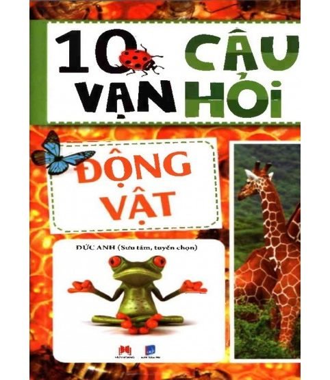 10 vạn câu hỏi vì sao động vật - Đức Anh