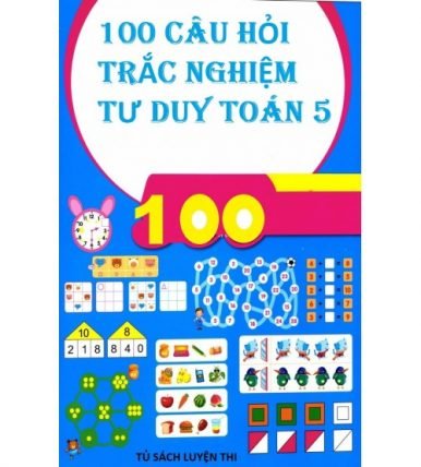 100 câu hỏi trắc nghiệm tư duy toán 5