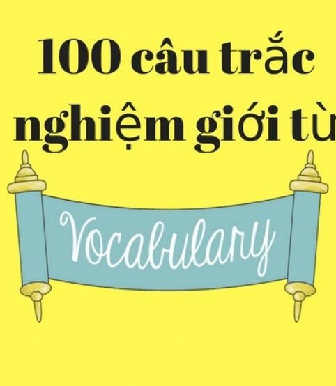 100 câu trắc nghiệm giới từ có đáp án