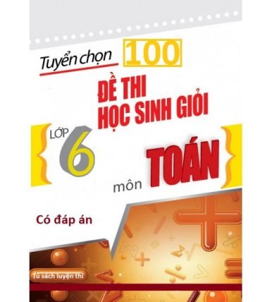 100 đề luyện thi học sinh giỏi môn toán lớp 6 có đáp án