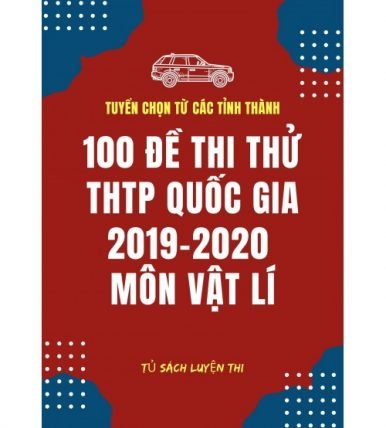 100 đề thi thử THPT Quốc gia 2019-2020 môn vật lí