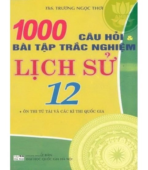 1000 Câu hỏi và bài tập trắc nghiệm Lịch sử 12