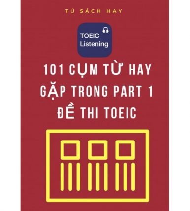 101 cụm từ hay gặp trong PART 1 TOEIC miêu tả tranh