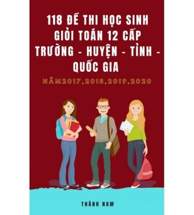 118 đề thi học sinh giỏi toán 12 cấp trường huyện tỉnh quốc gia 2017-2018-2019-2020