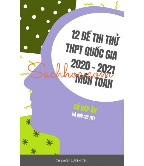 12 đề thi thử thpt quốc gia 2020 - 2021 môn toán (Giải chi tiết)