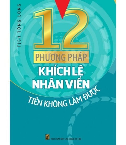 12 Phương Pháp Khích Lệ Nhân Viên Tiền Không Làm Được