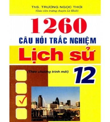 1260 câu trắc nghiệm lịch sử 12 (bản đầy đủ)