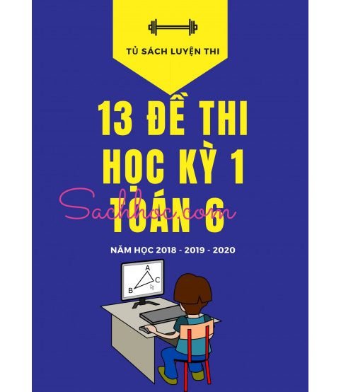 13 đề thi học kỳ 1 toán 6 năm học 2018,2019,2020