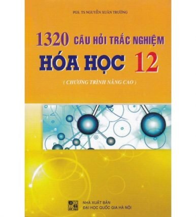 1320 Câu Hỏi Trắc Nghiệm Hóa Học Lớp 12 - Nguyễn Xuân Trường