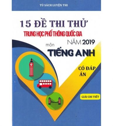 15 đề thi thử THPT Quốc Gia 2019 Môn Tiếng Anh - có đáp án và giải chi tiết