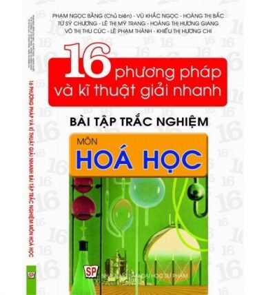 16 phương pháp và kĩ thuật giải nhanh bài tập trắc nghiệm Hóa học