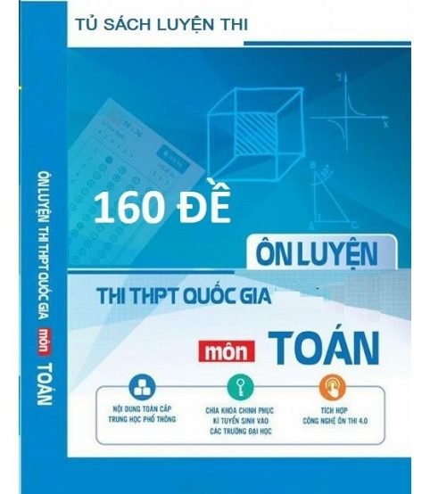 160 đề ôn luyện THPT Quốc Gia Môn Toán (có đáp án)