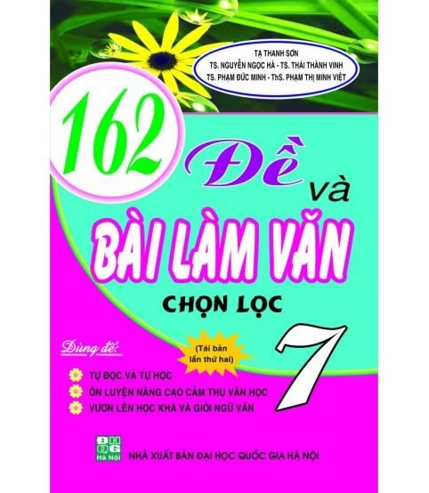 162 Đề Và Bài Làm Văn Chọn Lọc 7 - Tạ Thanh Sơn