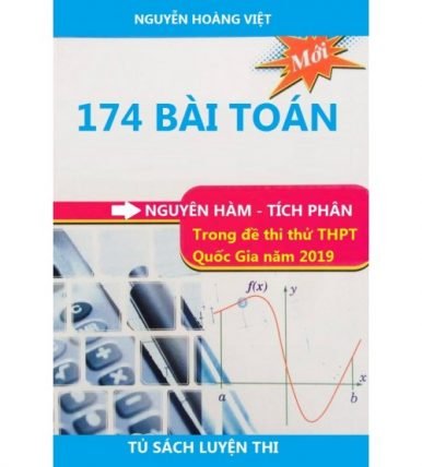 174 bài toán nguyên hàm - tích phân trích từ đề thi thử THPTQG  môn Toán 2019