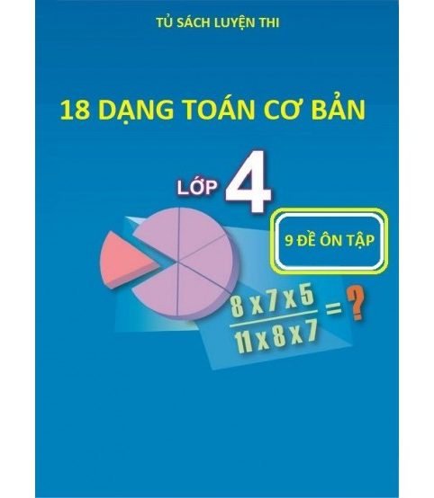 18 dạng toán cơ bản và 9 đề toán lớp 4