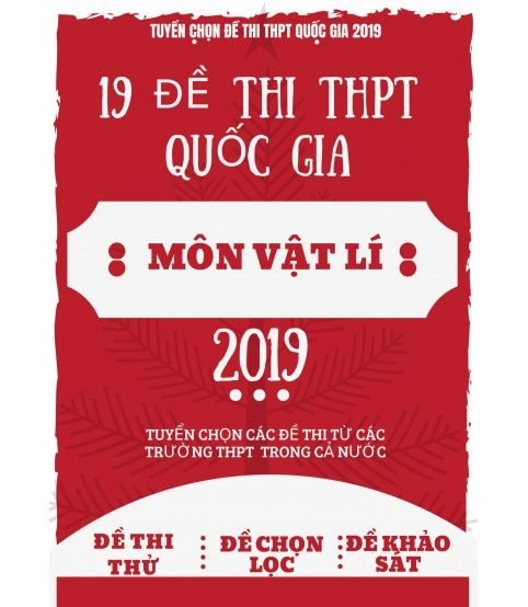 19 đề thi THPT Quốc Gia Môn Vật lí 2019