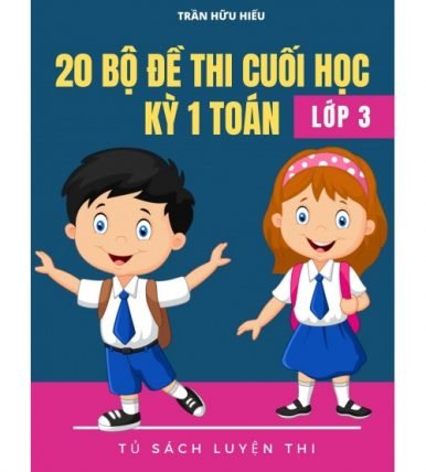 20 bộ đề thi cuối học kỳ 1 toán 3 (Có đáp án)