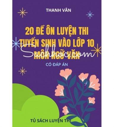 20 đề ôn luyện thi tuyển sinh vào Lớp 10 môn Ngữ Văn