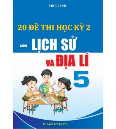 20 đề thi học kỳ 2 môn lịch sử và địa lí lớp 5