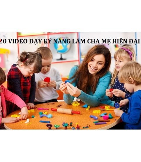 20 video dạy kỹ năng làm cha mẹ hiện đại