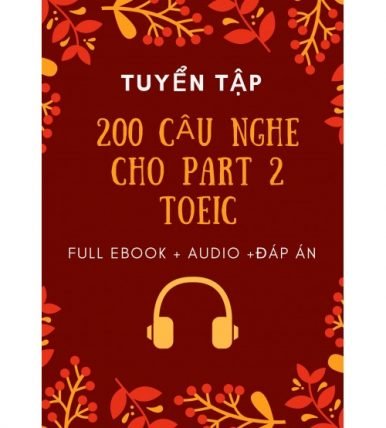 200 câu nghe cho Part 2 Toeic (full ebook+Audio+Đáp án)