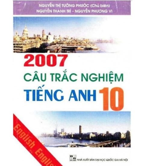 2007 Câu Trắc Nghiệm Tiếng Anh 10 - Nguyễn Thị Tường Phước