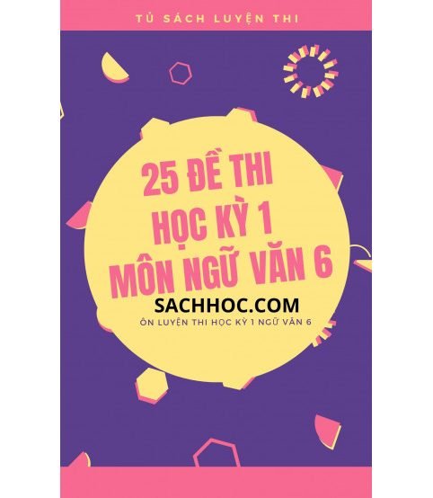 25 đề thi học kỳ 1 môn ngữ văn 6 (Có đáp án)