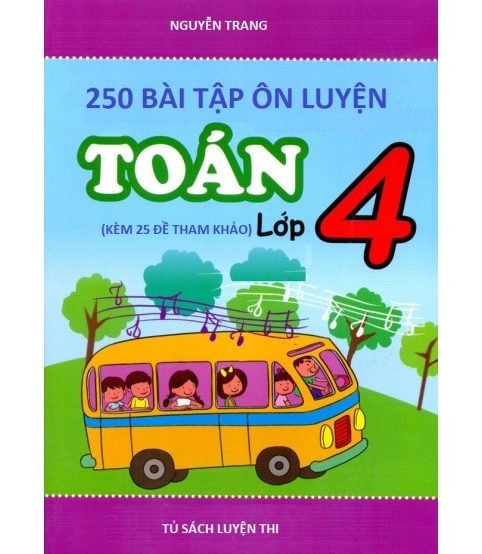 250 bài toán ôn luyện lớp 4 kèm 25 đề tham khảo