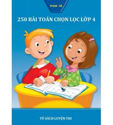 250 bài toán chọn lọc lớp 4 (Thuộc 15 chuyên đề)