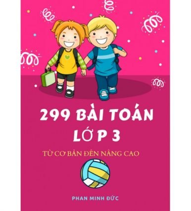 299 Bài toán lớp 3 từ cơ bán đến nâng cao