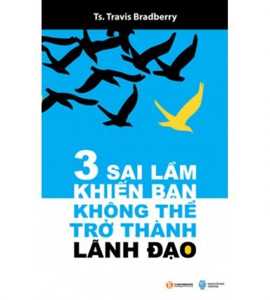 3 sai lầm khiến bạn không thể trở thành lãnh đạo