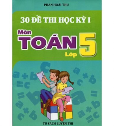 30 đề thi học kỳ 1 môn toán lớp 5