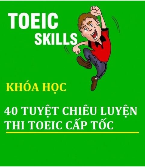 Chia sẻ khóa học 40 tuyệt chiêu luyện thi toeic cấp tốc