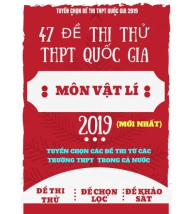 47 đề thi thử THPT Quốc Gia 2019 môn vật lý (mới nhất)