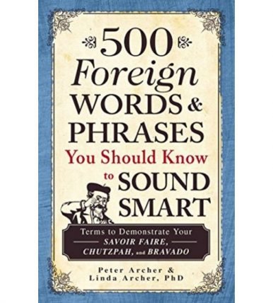 500 Foreign Words & Phrases You Should Know to Sound Smart