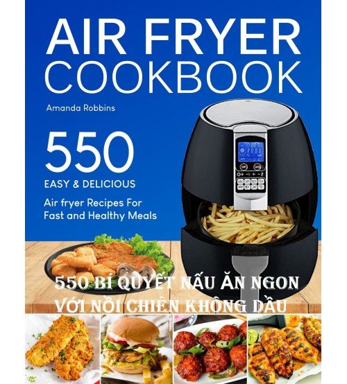 550 bí quyết nấu ăn ngon với nồi chiên không dầu 550 bí quyết nấu ăn ngon với nồi chiên không dầu