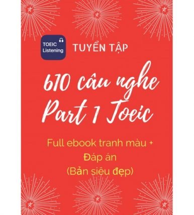 610 câu nghe Part 1 Toeic (full ebook tranh màu+ đáp án bản siêu đẹp)