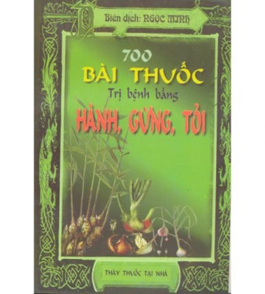 700 bài thuốc trị bệnh bằng hành gừng tỏi
