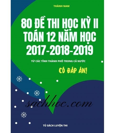 80 đề kiểm tra học kỳ 2 toán 12 năm 2017,2018,2019 (Có đáp án)