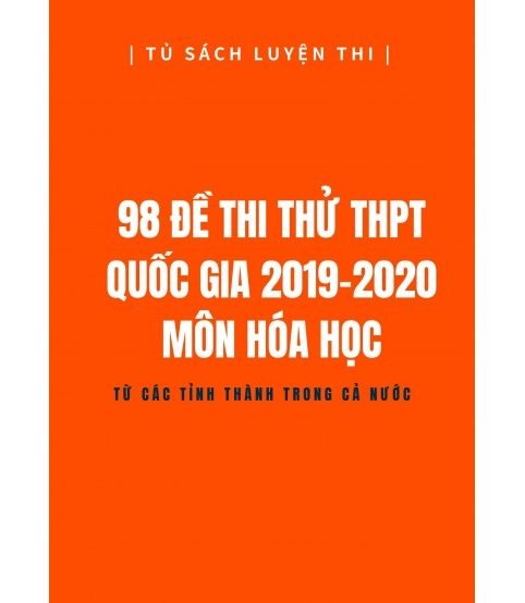 98 đề thi thử THPT Quốc Gia năm 2019-2020 môn Hóa học