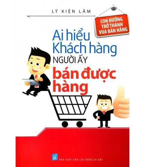 Ai Hiểu Được Khách Hàng Người Ấy Bán Được Hàng