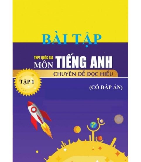 Bài tập tiếng anh chuyên đề đọc hiểu THPT Quốc Gia Tập 1,2 (có đáp án)