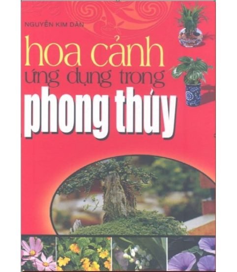 Hoa cảnh ứng dụng trong phong thủy - Nguyễn Kim Dân