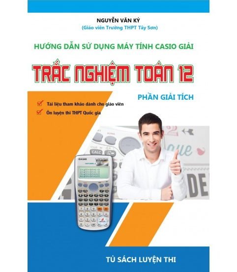 Hướng dẫn sử dụng máy tính Casio giải toán trắc nghiệm: Giải Tích 12